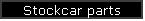 Stockcar parts